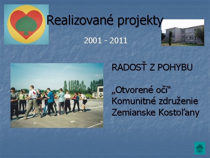 Realizované projekty 2001 - 2011 RADOSŤ Z POHYBU „Otvorené oči“ Komunitné združenie Zemianske Kostoľany