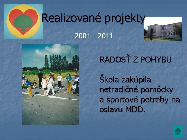Realizované projekty 2001 - 2011 RADOSŤ Z POHYBU Škola zakúpila netradičné pomôcky a športové Realizované projekty 2001 - 2011 RADOSŤ Z POHYBU Škola zakúpila netradičné pomôcky a športové