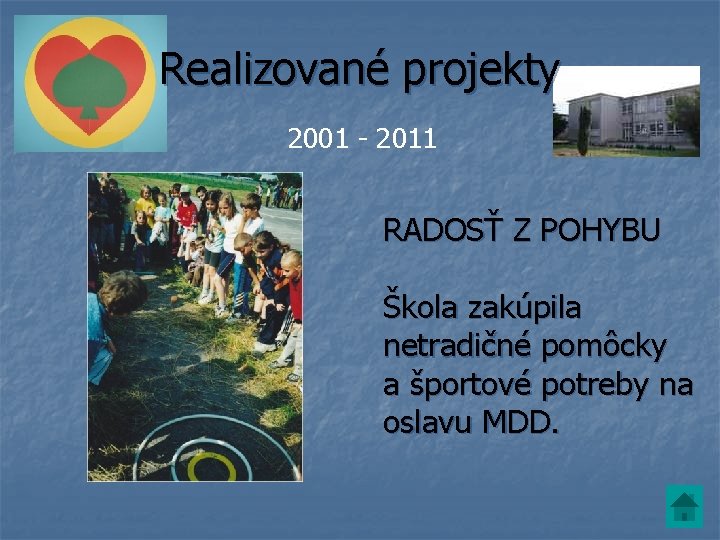 Realizované projekty 2001 - 2011 RADOSŤ Z POHYBU Škola zakúpila netradičné pomôcky a športové