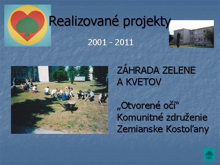 Realizované projekty 2001 - 2011 ZÁHRADA ZELENE A KVETOV „Otvorené oči“ Komunitné združenie Zemianske