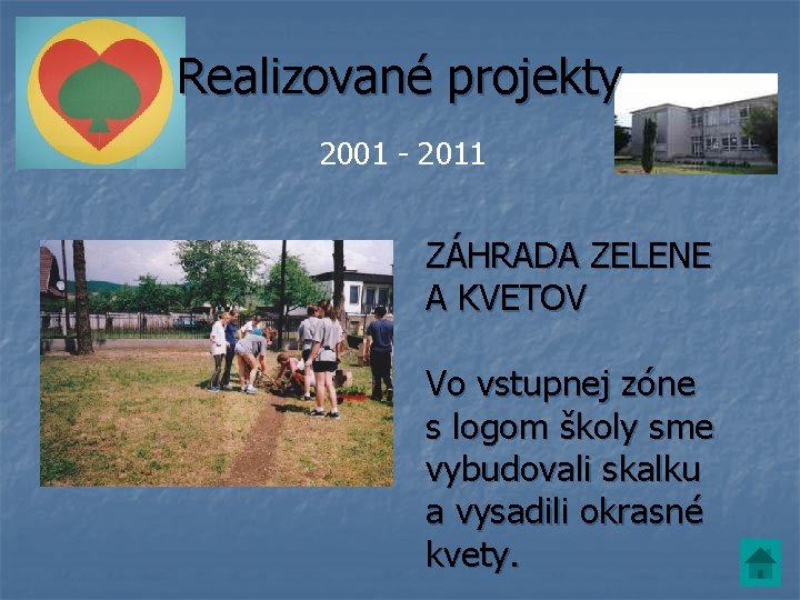 Realizované projekty 2001 - 2011 ZÁHRADA ZELENE A KVETOV Vo vstupnej zóne s logom