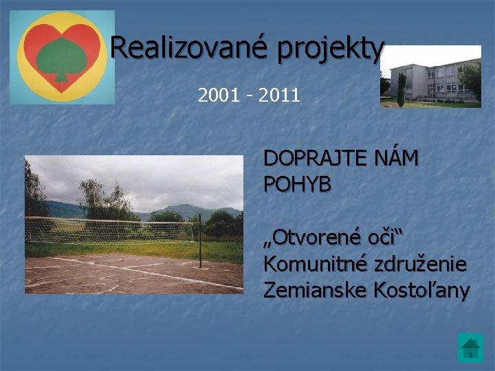 Realizované projekty 2001 - 2011 DOPRAJTE NÁM POHYB „Otvorené oči“ Komunitné združenie Zemianske Kostoľany