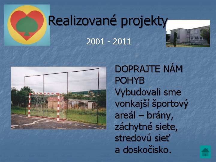 Realizované projekty 2001 - 2011 DOPRAJTE NÁM POHYB Vybudovali sme vonkajší športový areál –