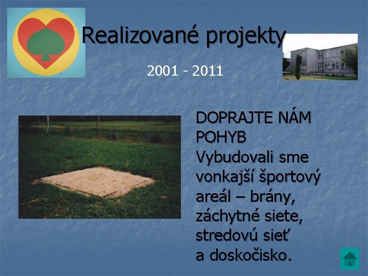 Realizované projekty 2001 - 2011 DOPRAJTE NÁM POHYB Vybudovali sme vonkajší športový areál –