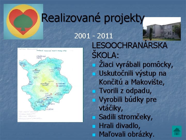 Realizované projekty 2001 - 2011 LESOOCHRANÁRSKA ŠKOLA: n n n n Žiaci vyrábali pomôcky,