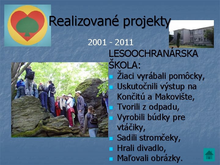 Realizované projekty 2001 - 2011 LESOOCHRANÁRSKA ŠKOLA: n n n n Žiaci vyrábali pomôcky,