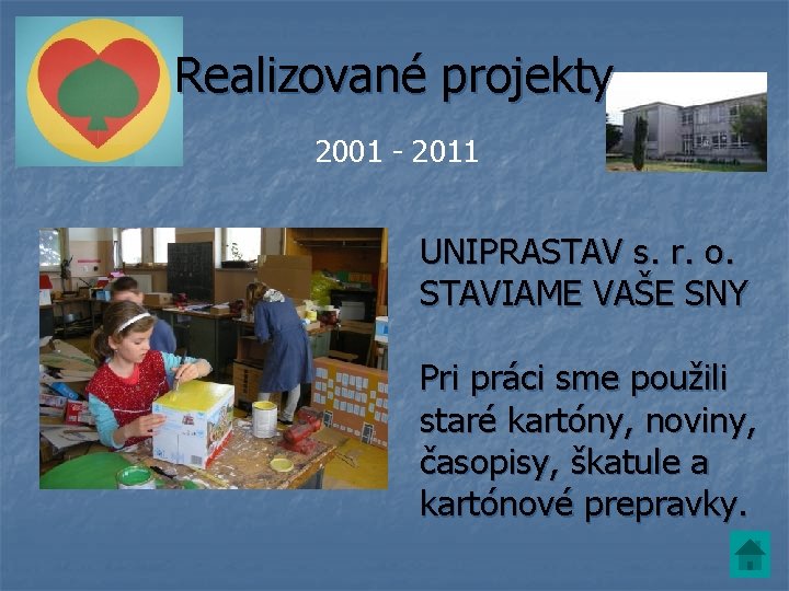 Realizované projekty 2001 - 2011 UNIPRASTAV s. r. o. STAVIAME VAŠE SNY Pri práci Realizované projekty 2001 - 2011 UNIPRASTAV s. r. o. STAVIAME VAŠE SNY Pri práci