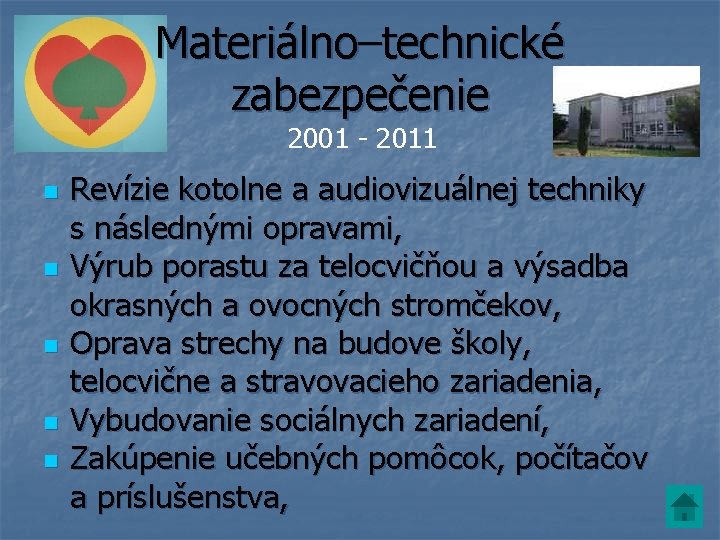 Materiálno–technické zabezpečenie 2001 - 2011 n n n Revízie kotolne a audiovizuálnej techniky s Materiálno–technické zabezpečenie 2001 - 2011 n n n Revízie kotolne a audiovizuálnej techniky s