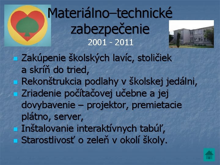 Materiálno–technické zabezpečenie 2001 - 2011 n n n Zakúpenie školských lavíc, stoličiek a skríň Materiálno–technické zabezpečenie 2001 - 2011 n n n Zakúpenie školských lavíc, stoličiek a skríň