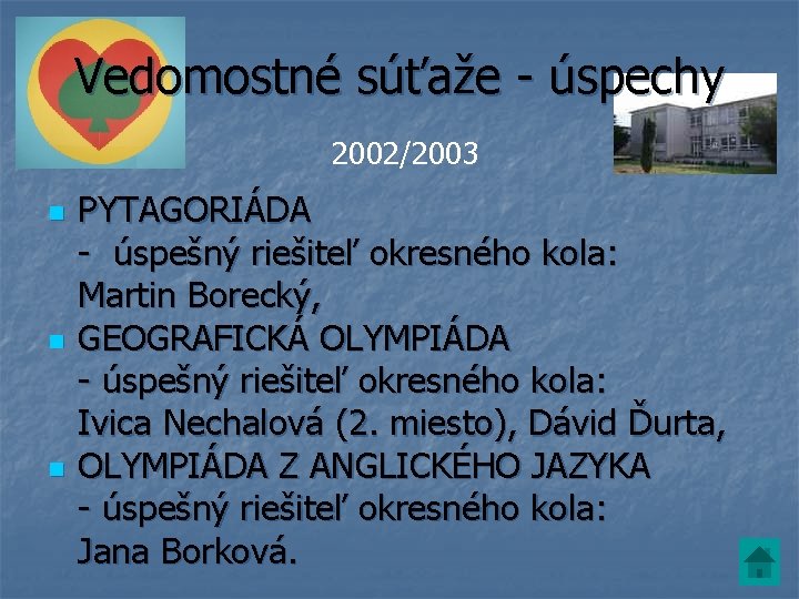 Vedomostné súťaže - úspechy 2002/2003 n n n PYTAGORIÁDA - úspešný riešiteľ okresného kola: