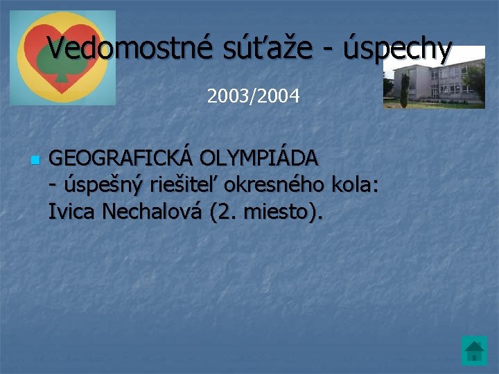 Vedomostné súťaže - úspechy 2003/2004 n GEOGRAFICKÁ OLYMPIÁDA - úspešný riešiteľ okresného kola: Ivica