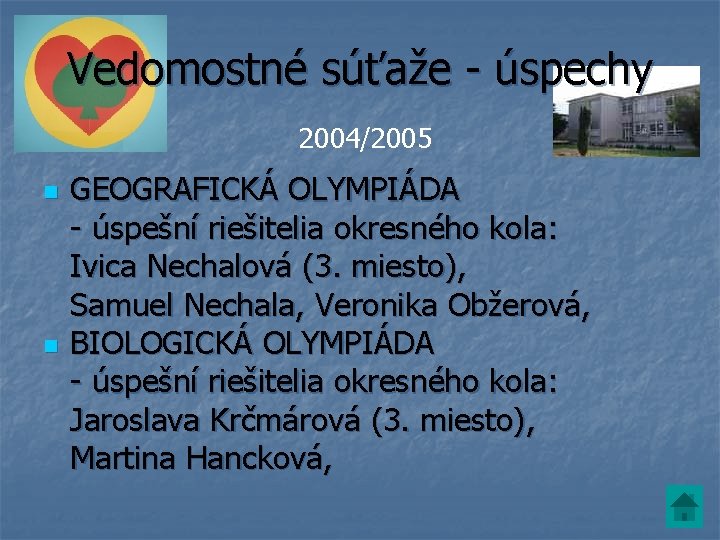 Vedomostné súťaže - úspechy 2004/2005 n n GEOGRAFICKÁ OLYMPIÁDA - úspešní riešitelia okresného kola: