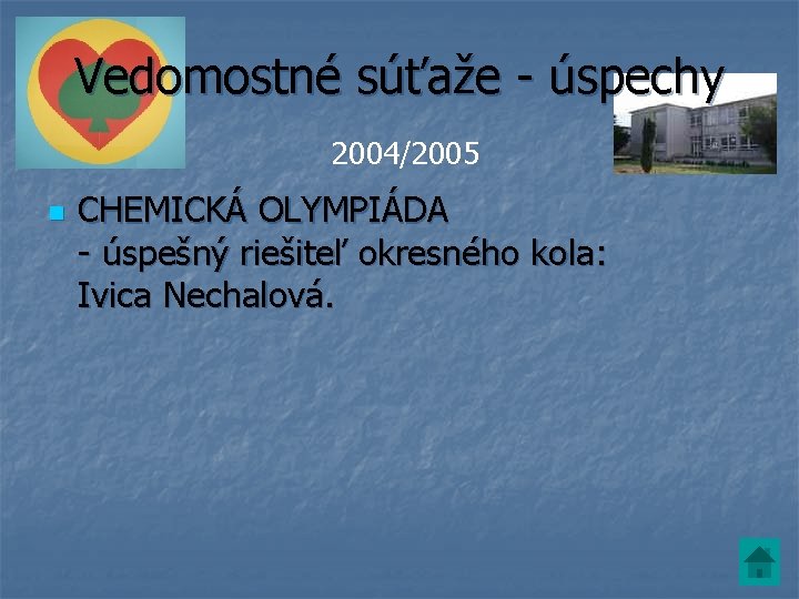 Vedomostné súťaže - úspechy 2004/2005 n CHEMICKÁ OLYMPIÁDA - úspešný riešiteľ okresného kola: Ivica