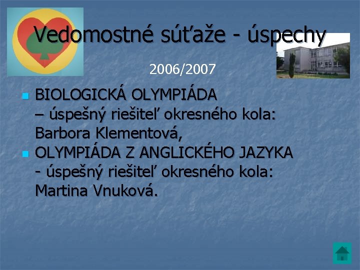 Vedomostné súťaže - úspechy 2006/2007 n n BIOLOGICKÁ OLYMPIÁDA – úspešný riešiteľ okresného kola: