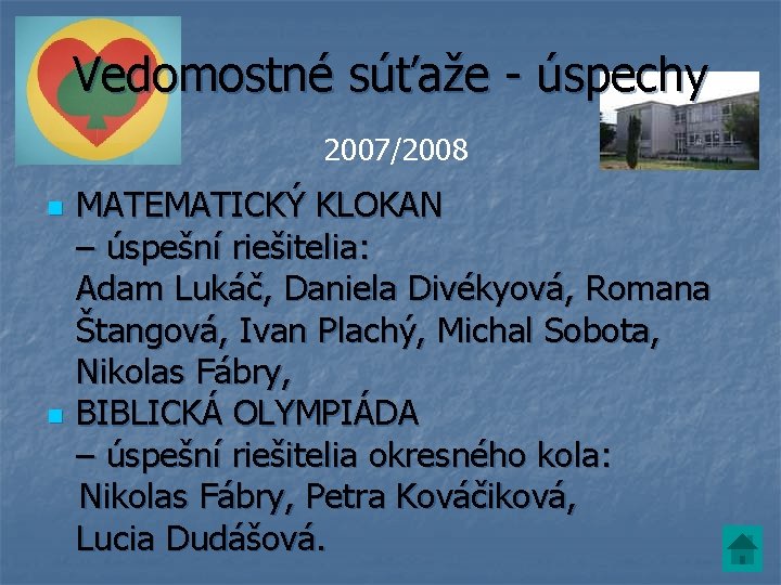 Vedomostné súťaže - úspechy 2007/2008 n n MATEMATICKÝ KLOKAN – úspešní riešitelia: Adam Lukáč,