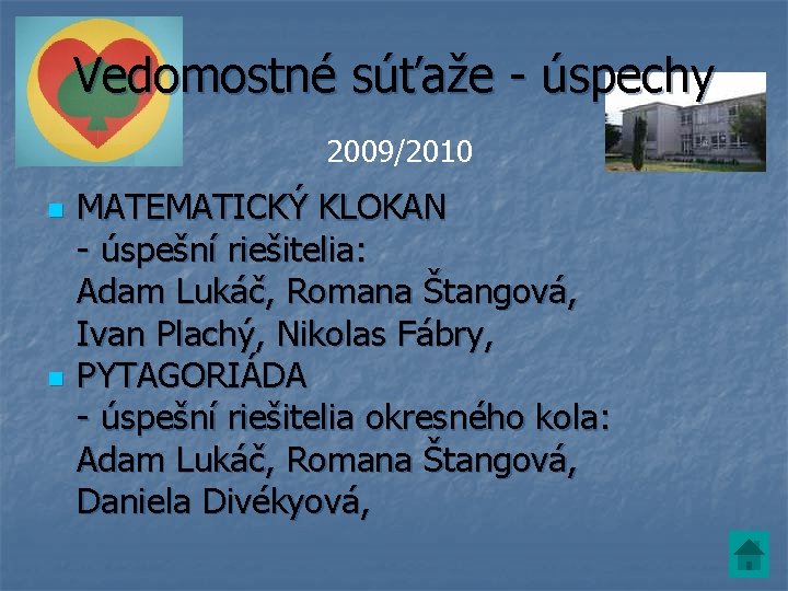 Vedomostné súťaže - úspechy 2009/2010 n n MATEMATICKÝ KLOKAN - úspešní riešitelia: Adam Lukáč,