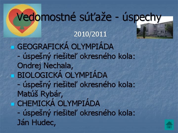 Vedomostné súťaže - úspechy 2010/2011 n n n GEOGRAFICKÁ OLYMPIÁDA - úspešný riešiteľ okresného