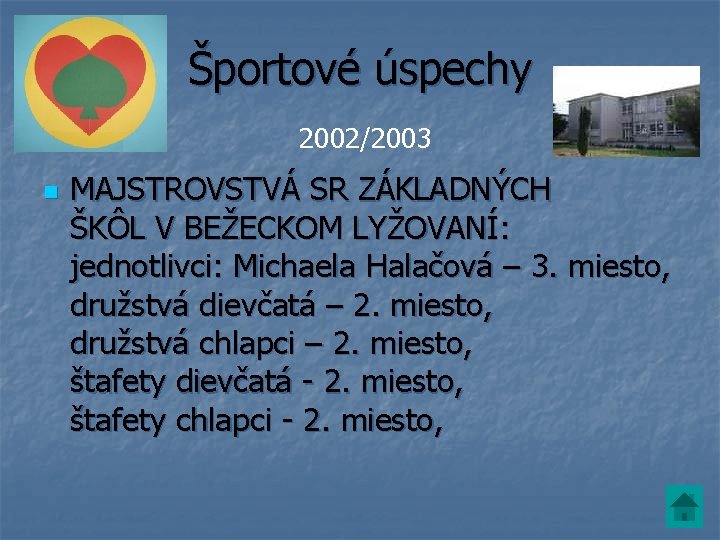 Športové úspechy 2002/2003 n MAJSTROVSTVÁ SR ZÁKLADNÝCH ŠKÔL V BEŽECKOM LYŽOVANÍ: jednotlivci: Michaela Halačová