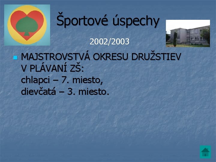Športové úspechy 2002/2003 n MAJSTROVSTVÁ OKRESU DRUŽSTIEV V PLÁVANÍ ZŠ: chlapci – 7. miesto, Športové úspechy 2002/2003 n MAJSTROVSTVÁ OKRESU DRUŽSTIEV V PLÁVANÍ ZŠ: chlapci – 7. miesto,