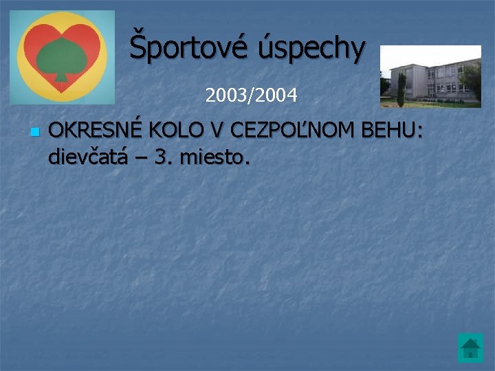 Športové úspechy 2003/2004 n OKRESNÉ KOLO V CEZPOĽNOM BEHU: dievčatá – 3. miesto. 