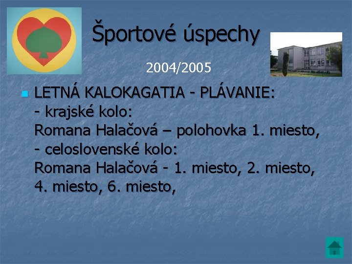 Športové úspechy 2004/2005 n LETNÁ KALOKAGATIA - PLÁVANIE: - krajské kolo: Romana Halačová –