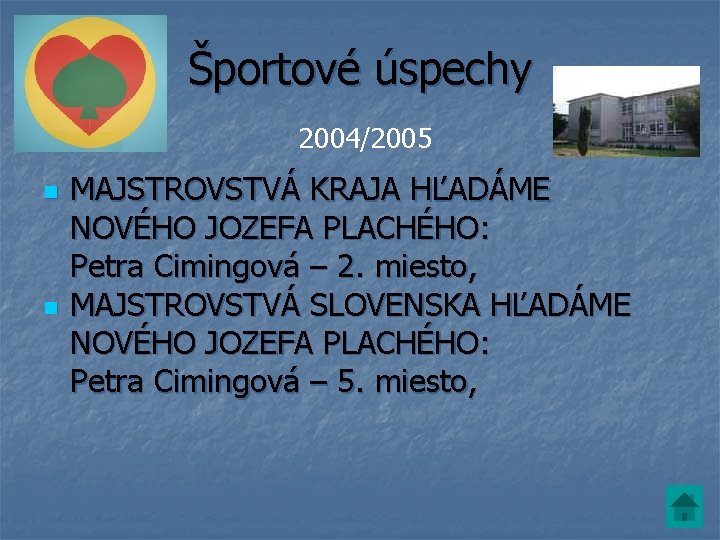 Športové úspechy 2004/2005 n n MAJSTROVSTVÁ KRAJA HĽADÁME NOVÉHO JOZEFA PLACHÉHO: Petra Cimingová –