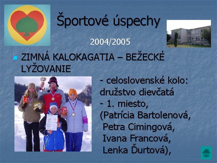 Športové úspechy 2004/2005 n ZIMNÁ KALOKAGATIA – BEŽECKÉ LYŽOVANIE - celoslovenské kolo: družstvo dievčatá