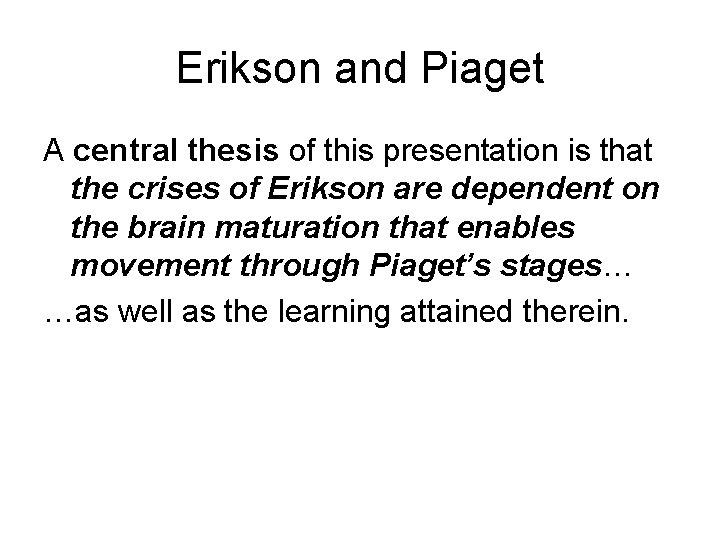 Erikson and Piaget A central thesis of this presentation is that the crises of