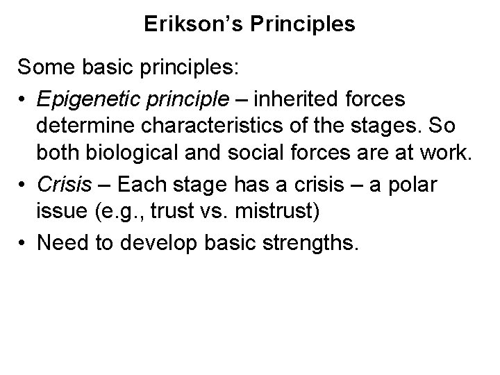 Erikson’s Principles Some basic principles: • Epigenetic principle – inherited forces determine characteristics of