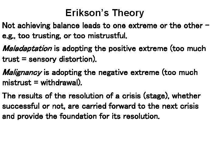 Erikson’s Theory Not achieving balance leads to one extreme or the other – e.