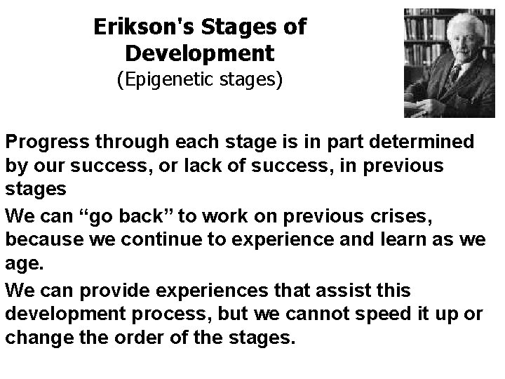 Erikson's Stages of Development (Epigenetic stages) Progress through each stage is in part determined