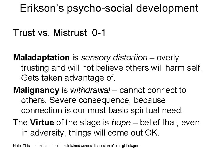 Erikson’s psycho-social development Trust vs. Mistrust 0 -1 Maladaptation is sensory distortion – overly