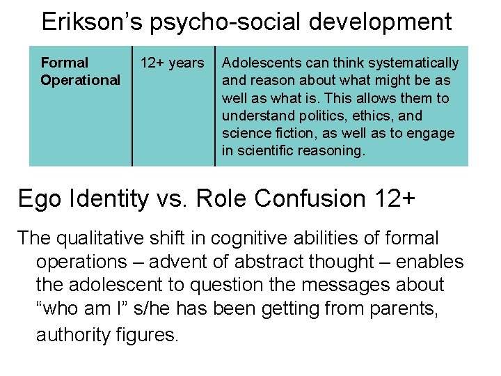 Erikson’s psycho-social development Formal Operational 12+ years Adolescents can think systematically and reason about