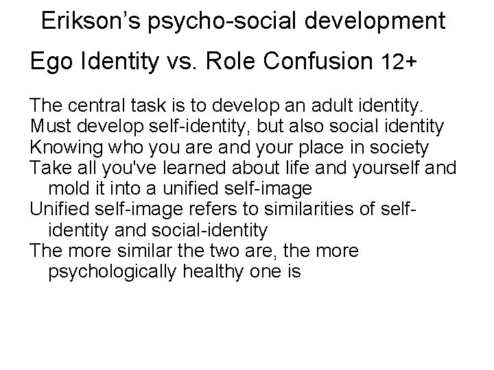 Erikson’s psycho-social development Ego Identity vs. Role Confusion 12+ The central task is to