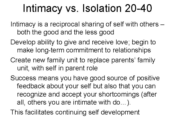 Intimacy vs. Isolation 20 -40 Intimacy is a reciprocal sharing of self with others