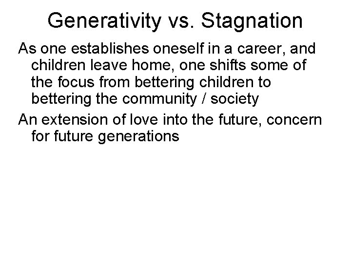 Generativity vs. Stagnation As one establishes oneself in a career, and children leave home,