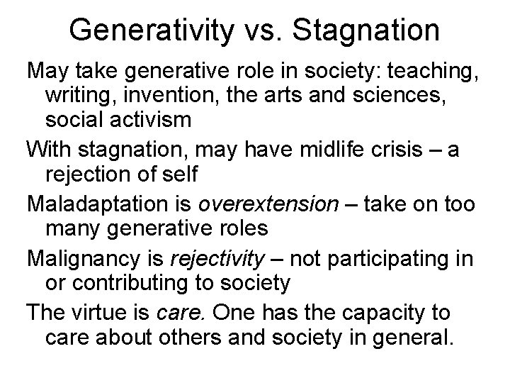 Generativity vs. Stagnation May take generative role in society: teaching, writing, invention, the arts