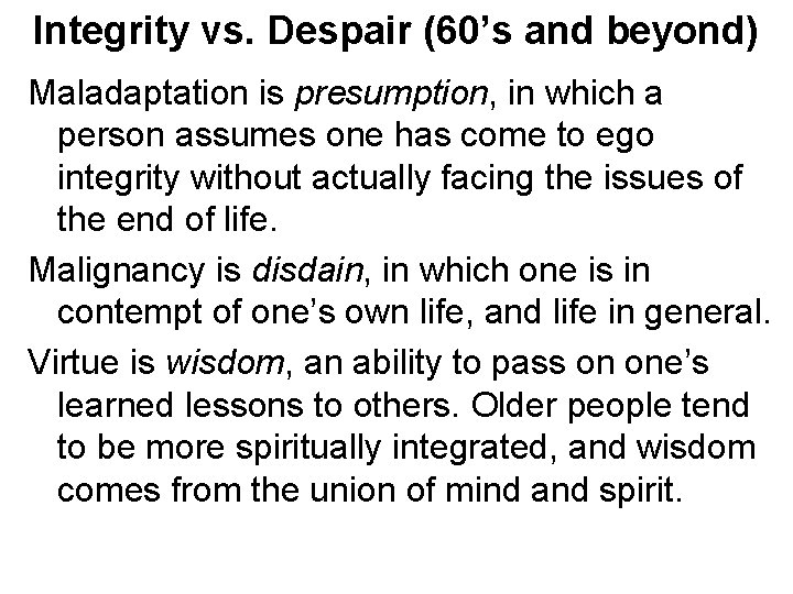 Integrity vs. Despair (60’s and beyond) Maladaptation is presumption, in which a person assumes