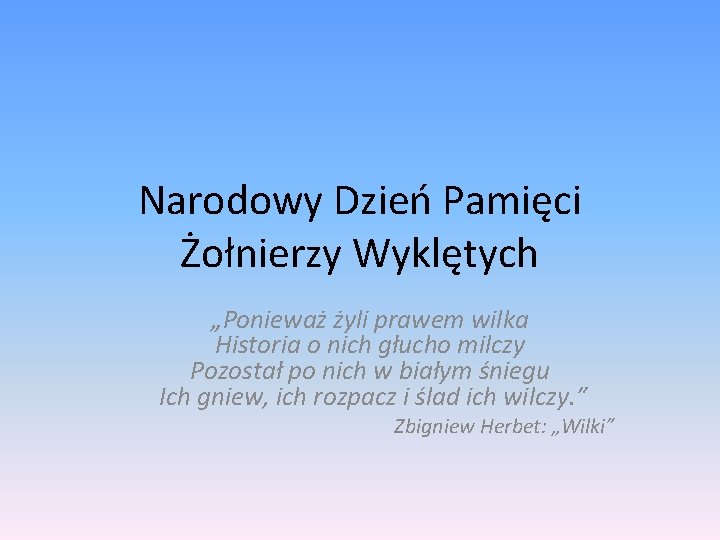 Narodowy Dzień Pamięci Żołnierzy Wyklętych „Ponieważ żyli prawem wilka Historia o nich głucho milczy