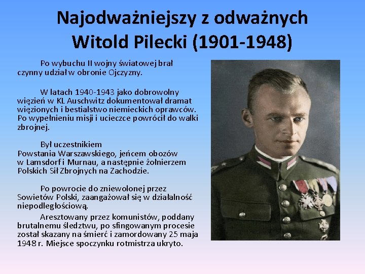 Najodważniejszy z odważnych Witold Pilecki (1901 -1948) Po wybuchu II wojny światowej brał czynny