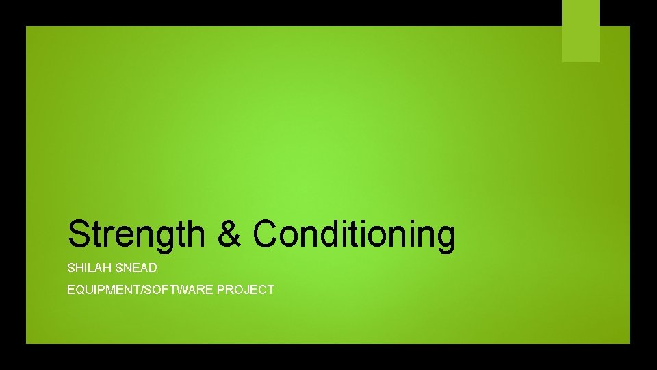 Strength & Conditioning SHILAH SNEAD EQUIPMENT/SOFTWARE PROJECT 