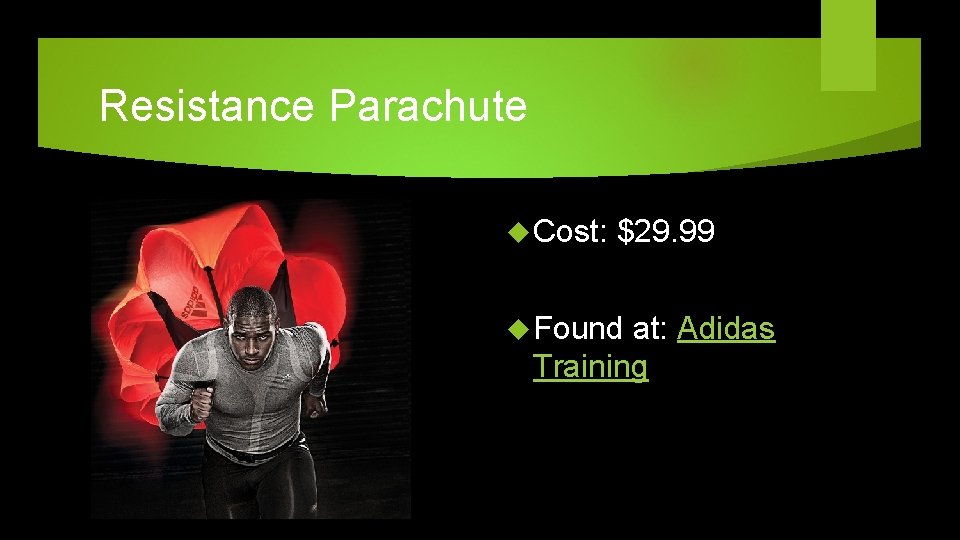 Resistance Parachute Cost: $29. 99 Found at: Adidas Training 