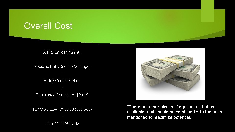 Overall Cost Agility Ladder: $29. 99 + Medicine Balls: $72. 45 (average) + Agility