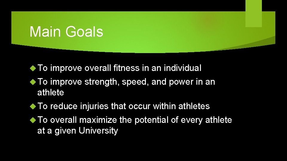 Main Goals To improve overall fitness in an individual To improve strength, speed, and