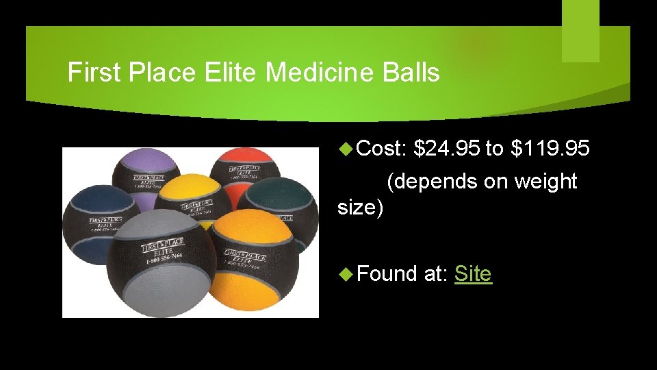 First Place Elite Medicine Balls Cost: $24. 95 to $119. 95 (depends on weight