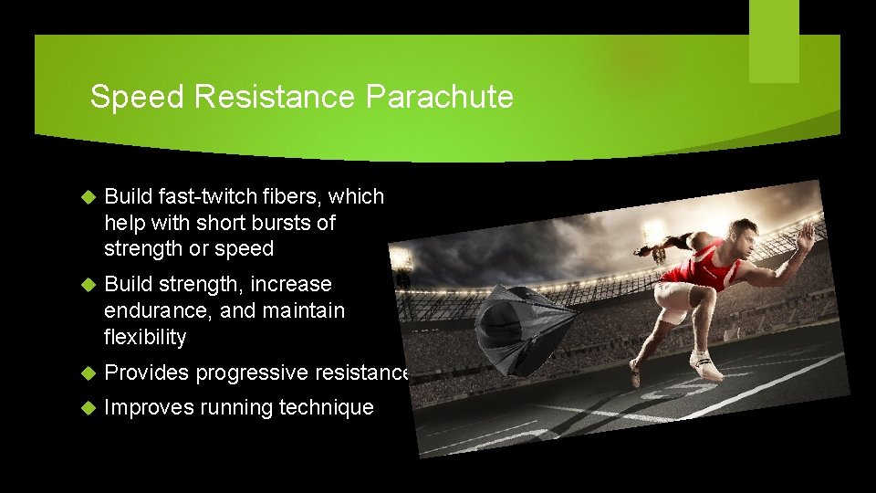 Speed Resistance Parachute Build fast-twitch fibers, which help with short bursts of strength or