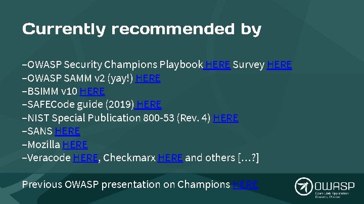 Currently recommended by –OWASP Security Champions Playbook HERE Survey HERE –OWASP SAMM v 2