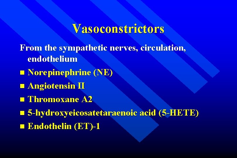 Vasoconstrictors From the sympathetic nerves, circulation, endothelium n Norepinephrine (NE) n Angiotensin II n