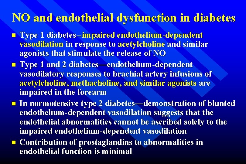 NO and endothelial dysfunction in diabetes n n Type 1 diabetes--impaired endothelium-dependent vasodilation in