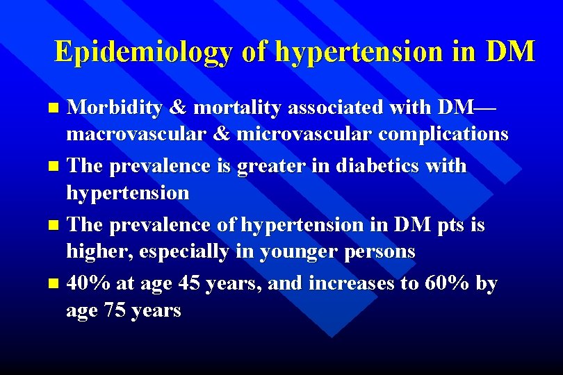 Epidemiology of hypertension in DM Morbidity & mortality associated with DM— macrovascular & microvascular
